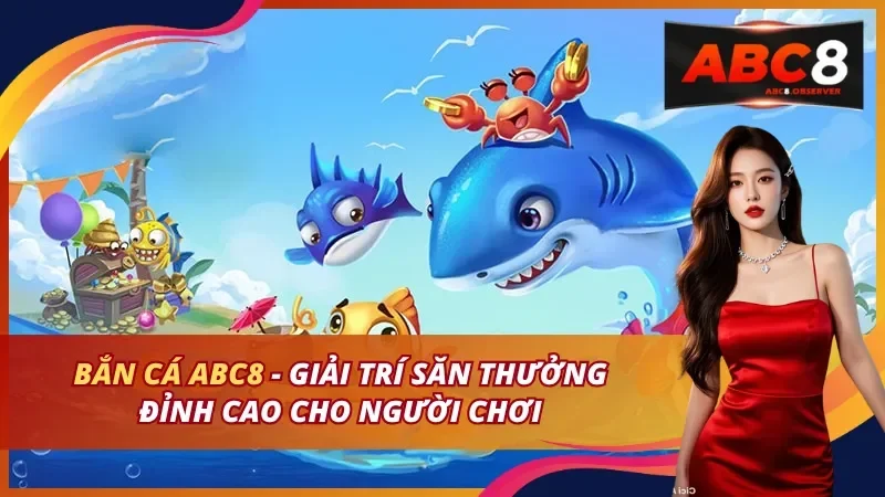 Sảnh bắn cá ABC8 với các phòng chơi từ tay mơ đến cao thủ