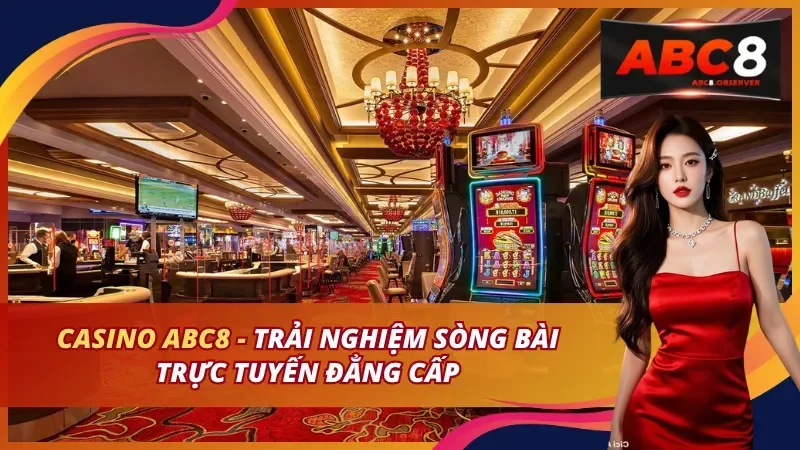 Sảnh casino ABC8 với bàn baccarat, blackjack và roulette phát trực tiếp