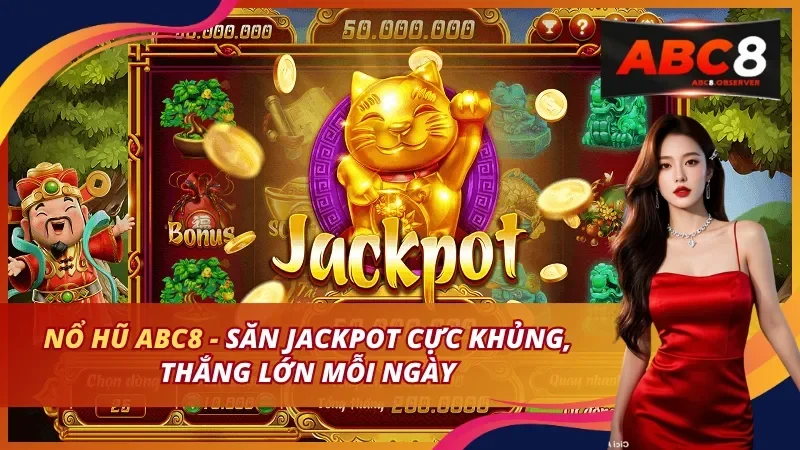 Sảnh nổ hũ ABC8 với các dòng game slot và jackpot cộng dồn